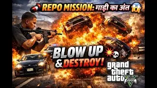🚗💣 Repo Mission: गाड़ी का अंत 😱 | Blow Up & Destroy | GTA V