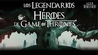 Legendarios Héroes de Game of Thrones | PARTE 2 | Mundo de Hielo y Fuego.