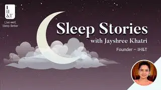 Sleep Stories with Jayshree Khatri | IH&T weekend sleep story podcast- 9 | Story of 
