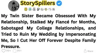 My Twin Sister Became Obsessed With My Relationship, Stalked My Fiancé for Months, Sabotaged My...
