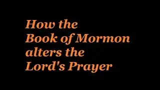 How the Book of Mormon alters scripture: Lord's Prayer and Worrying about Tomorrow