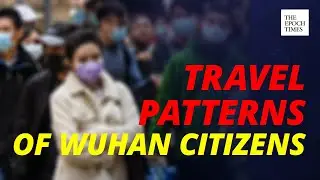 [Exclusive] Travel Patterns Of Wuhan Citizens Align With Global Virus Outbreaks | Coronavirus