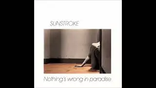SUNSTROKE - Nothing's Wrong In Paradise [1985 / Full Album]