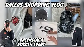 Vlog 1 | Streetwear Shopping in Dallas + Balenciaga Soccer Event!