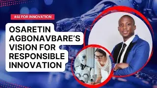 Ethical AI for Africa: Osaretin Agbonavbare&rsquo;s Vision for Responsible Innovation