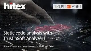 Hitex-Webinar with TrustinSoft: Static Code Analysis with TrustInSoft Analyzer