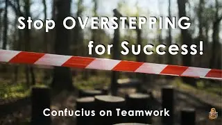 2500-Year Wisdom from Confucius on Teamwork: Stop Overstepping for Success!| Confucius Wisdom