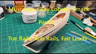 Model Shipways Muscongus Bay Lobster Smack, Part 8, Toe Rails, Rub Rails, Fair Leads