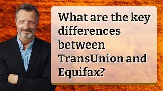 What are the key differences between TransUnion and Equifax?