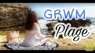 GRWM : Je me pr&eacute;pare pour la plage, astuces et conseils.