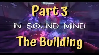 In Sound Mind - PS5 - Part 3 - The Building - No Commentary