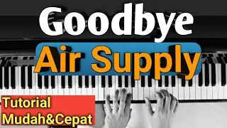 Goodbye (Air Supply) Tutorial Piano | Mudah & Cepat ,,,PASTI BISA!!!