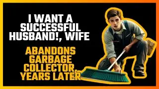 I WANT A SUCCESSFUL HUSBAND!, WIFE ABANDONS GARBAGE COLLECTOR, YEARS LATER