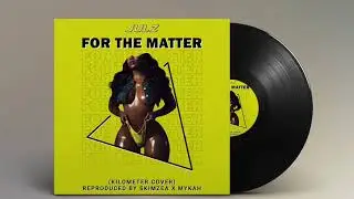 Mr Julz - For The Matter(Kilometre Remix) Burna Boy