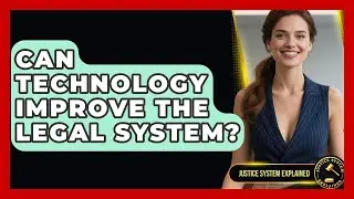 Can Technology Improve the Legal System? - Justice System Explained