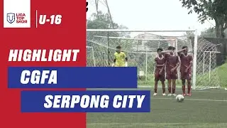 HIGHLIGHT LIGA TOPSKOR U-16 | CGFA vs Serpong City