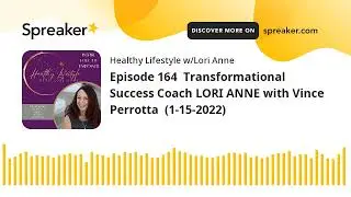 Episode 164  Transformational Success Coach LORI ANNE with Vince Perrotta  (1-15-2022)