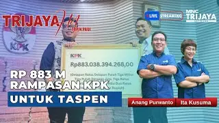 🔴LIVE TRIJAYA | RP 883 M, RAMPASAN KPK UNTUK TASPEN | Hot Topik Pagi