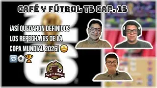 CAFÉ Y FÚTBOL T3 CAP. 13: ¡ASÍ QUEDARON DEFINIDOS LOS REPECHAJES DE LA COPA MUNDIAL 2026! 🤩🔁⚽️🏆