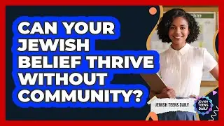 Can Your Jewish Belief Thrive Without Community?