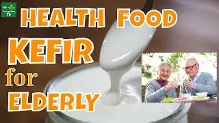 Health Benefits of KEFIR for Elderly