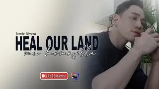 HEAL OUR LAND | Jamie Rivera | Mac Hermosilla | Male Cover Version