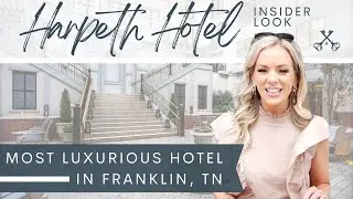 Inside Franklin's Most Luxury Hotel | Harpeth Hotel Tour - Franklin, TN