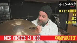 BIEN CHOISIR SA RIDE - Comparatif SABIAN Hhx, Aax, Aa et Paragon
