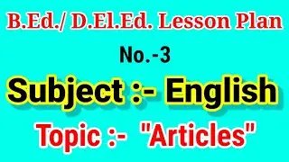 B.Ed./D.El.Ed. English|| Lesson Plan No.-3 Topic :- Articles.