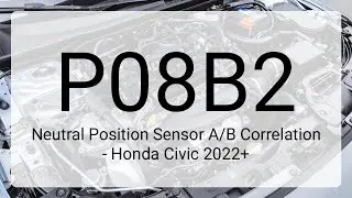 DTC P08B2: Neutral Position Sensor A/B Correlation - Honda Civic 2022+