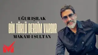 Uğur Işılak - Makam-ı Sultan - Bin Türlü Derdim Vardır