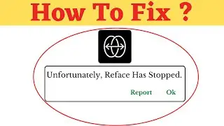 Unfortunately, Reface Has Stopped Error in Android - App Not Open Problem | AllTechapple