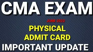 CMA Exam Physical Admit Card Regarding Important Updates || CMA Exam June 2022