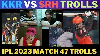 KKR VS SRH TROLLS| SRH VS KKR TROLLS | kkr vs srh match 46 trolls | ipl 2023 trolls | ipl trolls