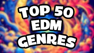 Top 50 EDM Genres