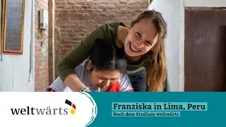 WELTWÄRTS REPORTAGE: Freiwillige Franziska in Lima, Peru