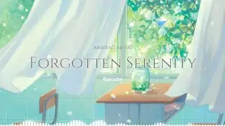 [Ambient] Forgotten Serenity by Epicube