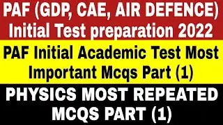 PAF (GDP, CAE, AD) Initial test preparation 2022 | PAF Initial Physics Test Most Repeated MCQS Part1