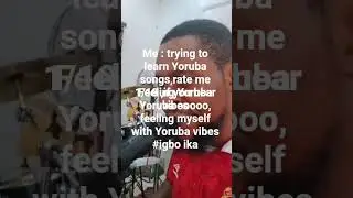 Me : trying to learn Yoruba songs