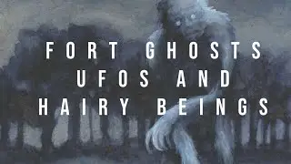 Fort Ghosts, UFOs, and Hairy Beings
