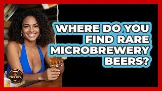 Where Do You Find Rare Microbrewery Beers? - The Pint Guy