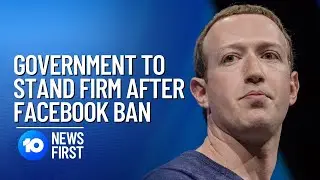 Government Will Stand Firm After Facebook Bans Australian Media | 10 News First