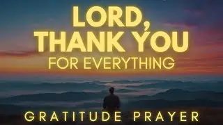 Thank You God For Everything | Gratitude Prayer