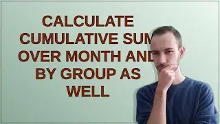 calculate cumulative sum over month and by group as well