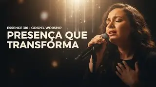 Presença Que Transforma | Worship Gospel de Intimidade e Avivamento