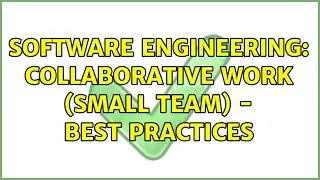Software Engineering: Collaborative work (small team) - Best practices (2 Solutions!!)