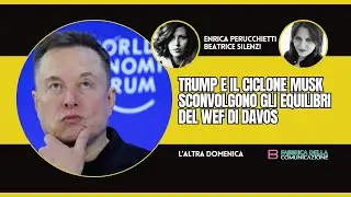 TRUMP E IL CICLONE MUSK SCONVOLGONO GLI EQUILIBRI DI DAVOS - Enrica Perucchietti e Beatrice Silenzi