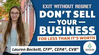 Don't Regret Selling Your Business for Less Than It's Worth!