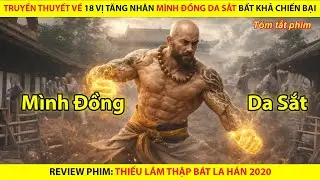 18 Cao Tăng Thiếu Lâm Mình Đồng Da Sắt Càn Quét Giặc Ngoại Bang || Thiếu Lâm Thập Bát La Hán