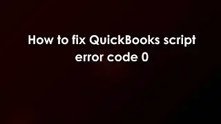 How to fix QuickBooks script error code 0